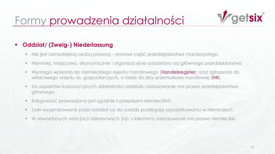 gospodarczych, a także do izby przemysłowo-handlowej (IHK) Do aspektów korporacyjnych działalności oddziału zastosowanie ma prawo przedsiębiorstwa głównego Księgowość prowadzona jest