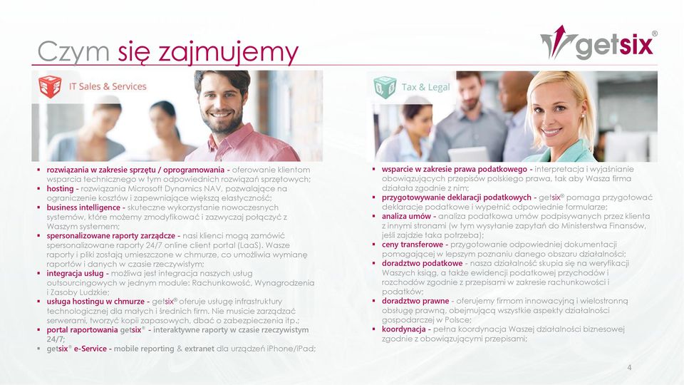 systemem; spersonalizowane raporty zarządcze - nasi klienci mogą zamówić spersonalizowane raporty 24/7 online client portal (LaaS).