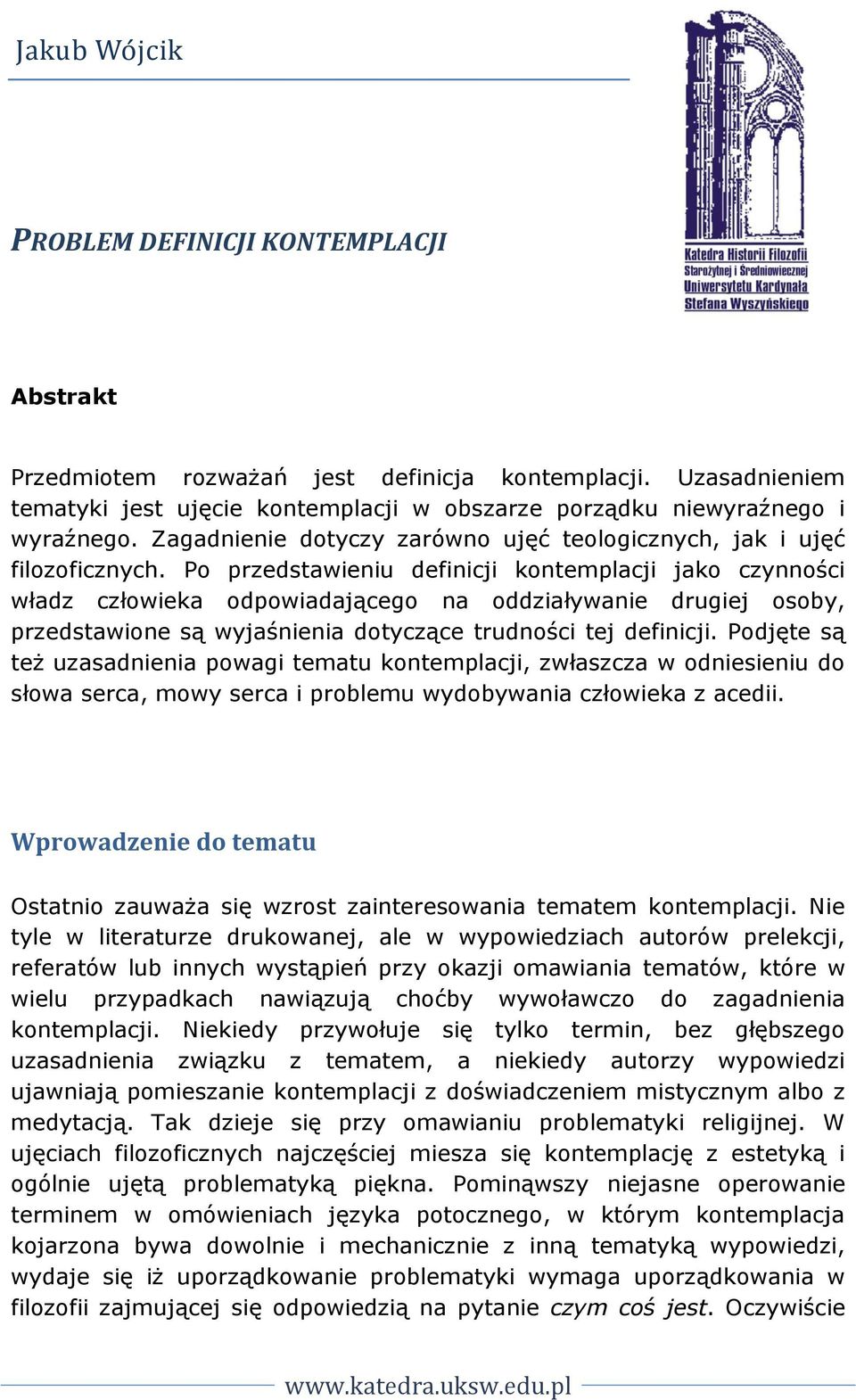 Po przedstawieniu definicji kontemplacji jako czynności władz człowieka odpowiadającego na oddziaływanie drugiej osoby, przedstawione są wyjaśnienia dotyczące trudności tej definicji.