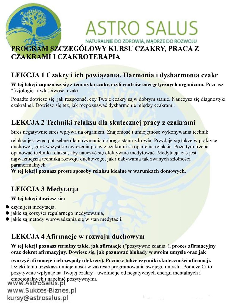 Ponadto dowiesz się, jak rozpoznać, czy Twoje czakry są w dobrym stanie. Nauczysz się diagnostyki czakralnej. Dowiesz się też, jak rozpoznawać dysharmonie między czakrami.