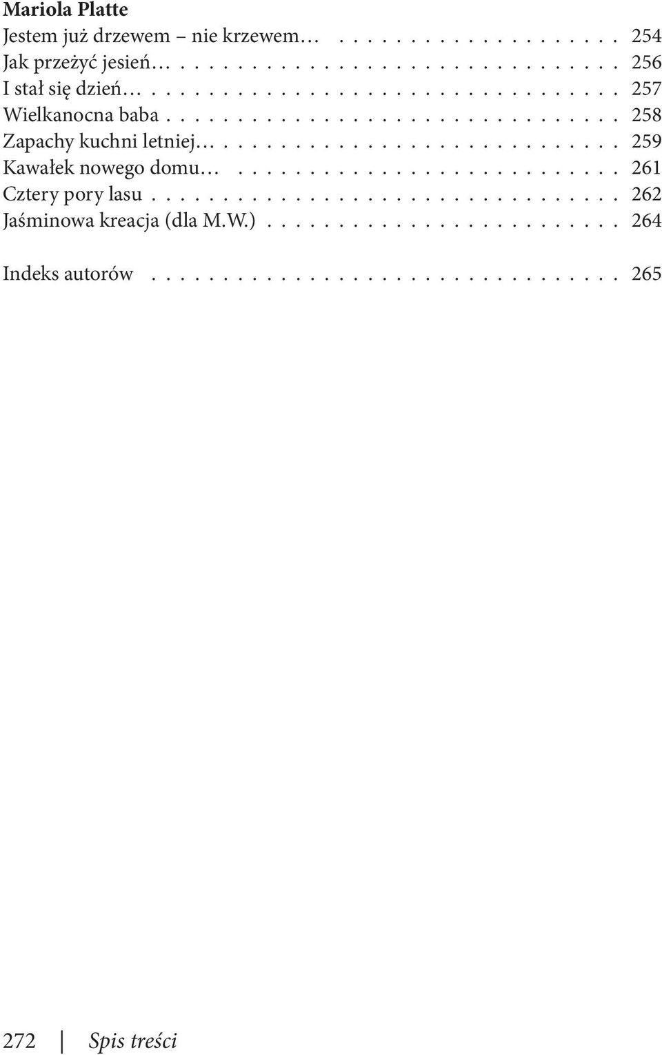.......................... 259 Kawałek nowego domu........................... 261 Cztery pory lasu.