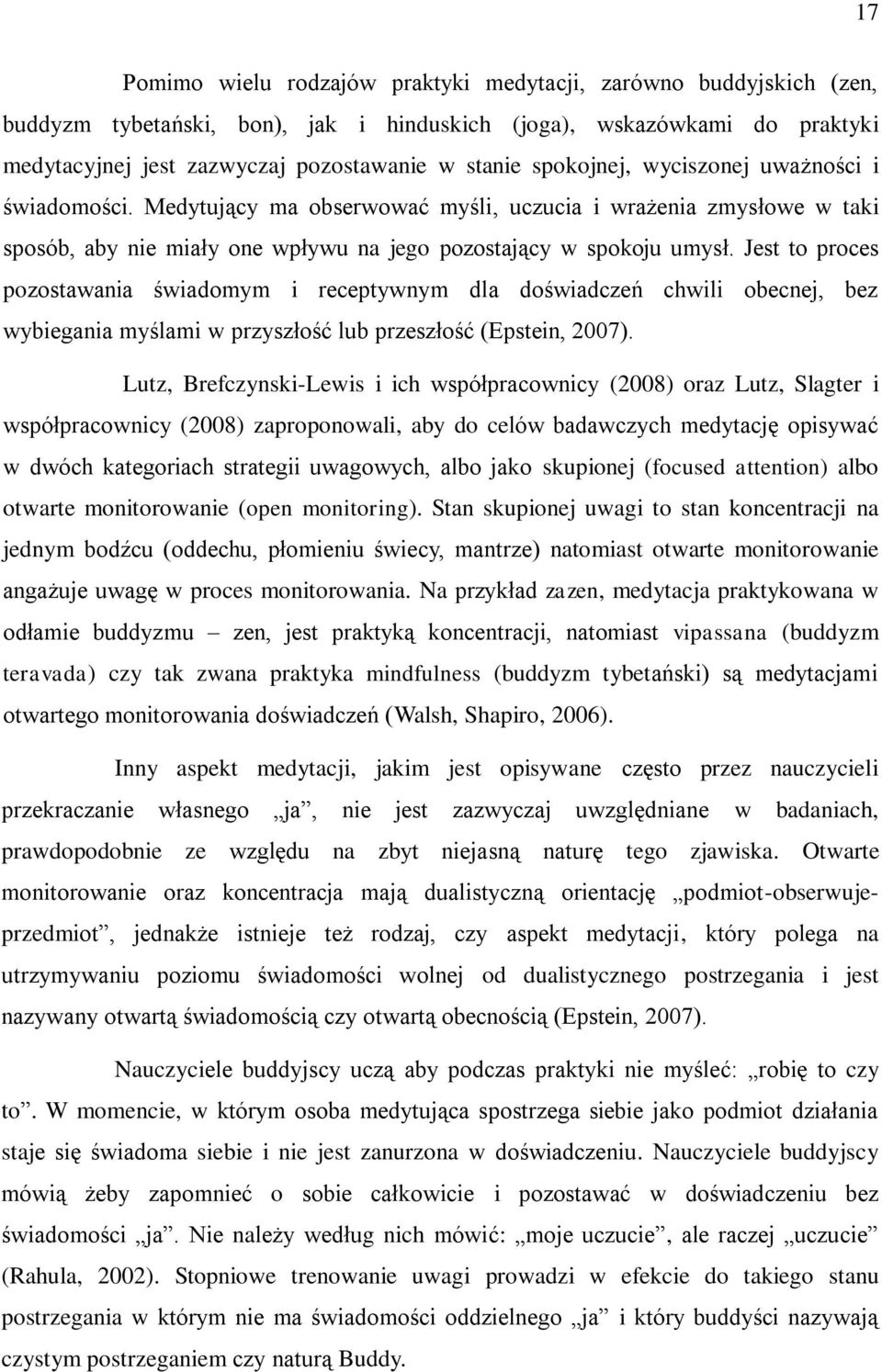 Jest to proces pozostawania świadomym i receptywnym dla doświadczeń chwili obecnej, bez wybiegania myślami w przyszłość lub przeszłość (Epstein, 2007).