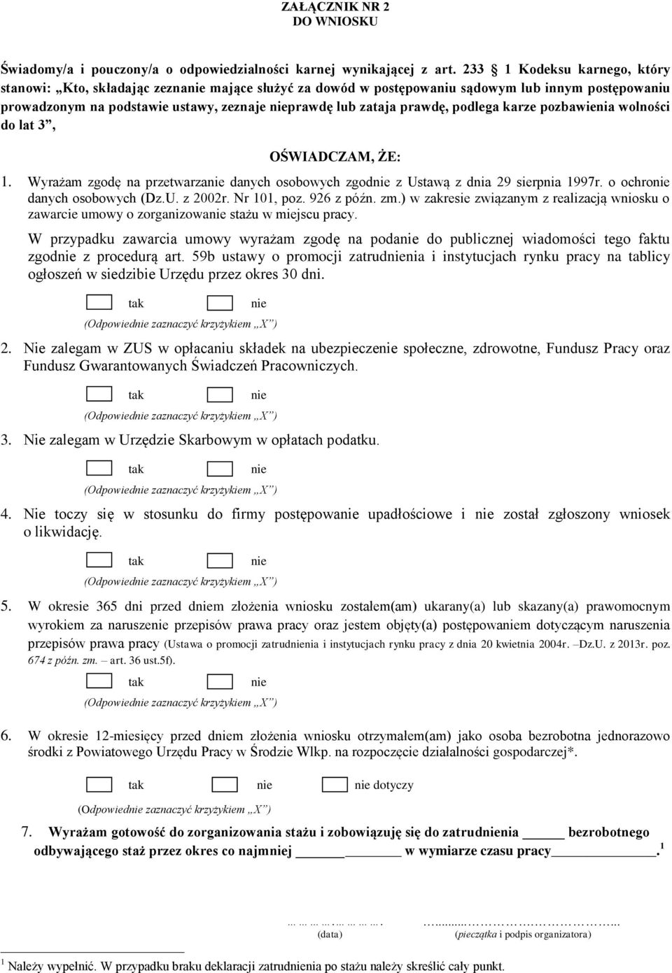 podlega karze pozbawienia wolności do lat 3, OŚWIADCZAM, ŻE: 1. Wyrażam zgodę na przetwarza danych osobowych zgod z Ustawą z dnia 29 sierpnia 1997r. o ochro danych osobowych (Dz.U. z 2002r.