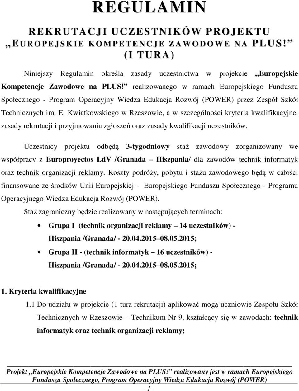 realizowanego w ramach Europejskiego Funduszu Społecznego - Program Operacyjny Wiedza Edukacja Rozwój (POWER) przez Zespół Szkół Technicznych im. E. Kwiatkowskiego w Rzeszowie, a w szczególności kryteria kwalifikacyjne, zasady rekrutacji i przyjmowania zgłoszeń oraz zasady kwalifikacji uczestników.