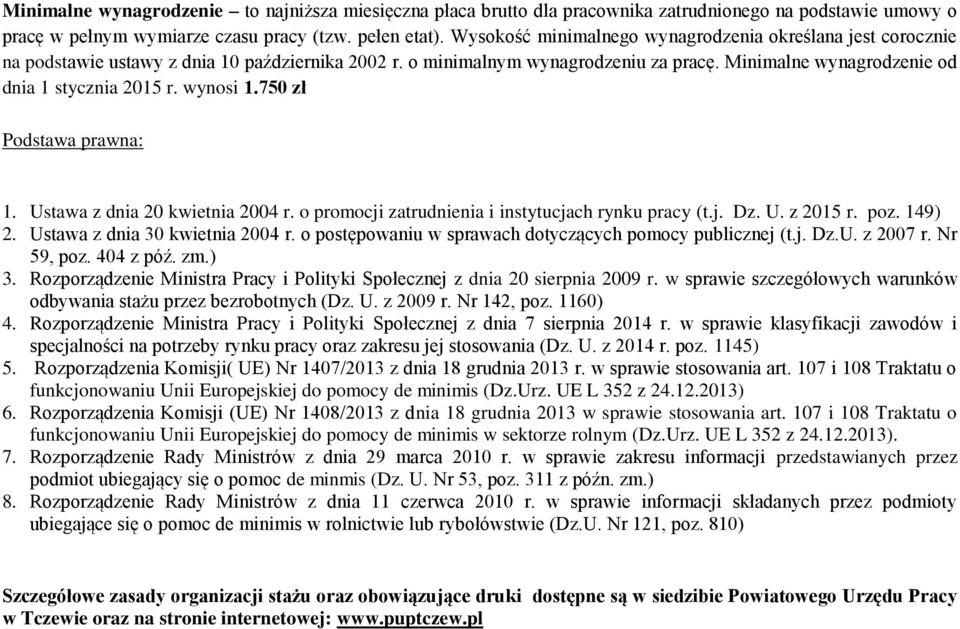 wynosi 1.750 zł Podstawa prawna: 1. Ustawa z dnia 20 kwietnia 2004 r. o promocji zatrudnienia i instytucjach rynku pracy (t.j. Dz. U. z 2015 r. poz. 149) 2. Ustawa z dnia 30 kwietnia 2004 r.