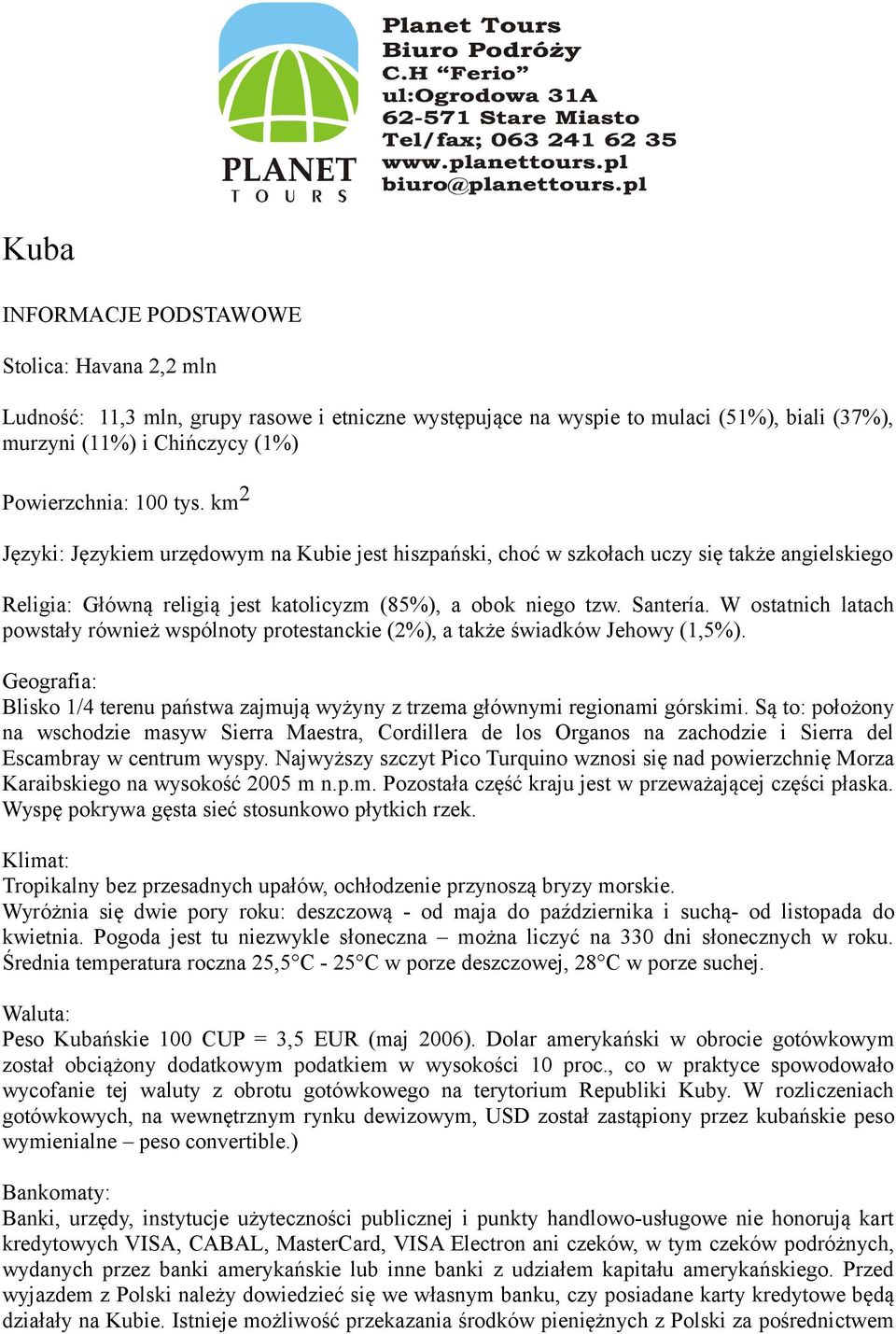 W ostatnich latach powstały również wspólnoty protestanckie (2%), a także świadków Jehowy (1,5%). Geografia: Blisko 1/4 terenu państwa zajmują wyżyny z trzema głównymi regionami górskimi.