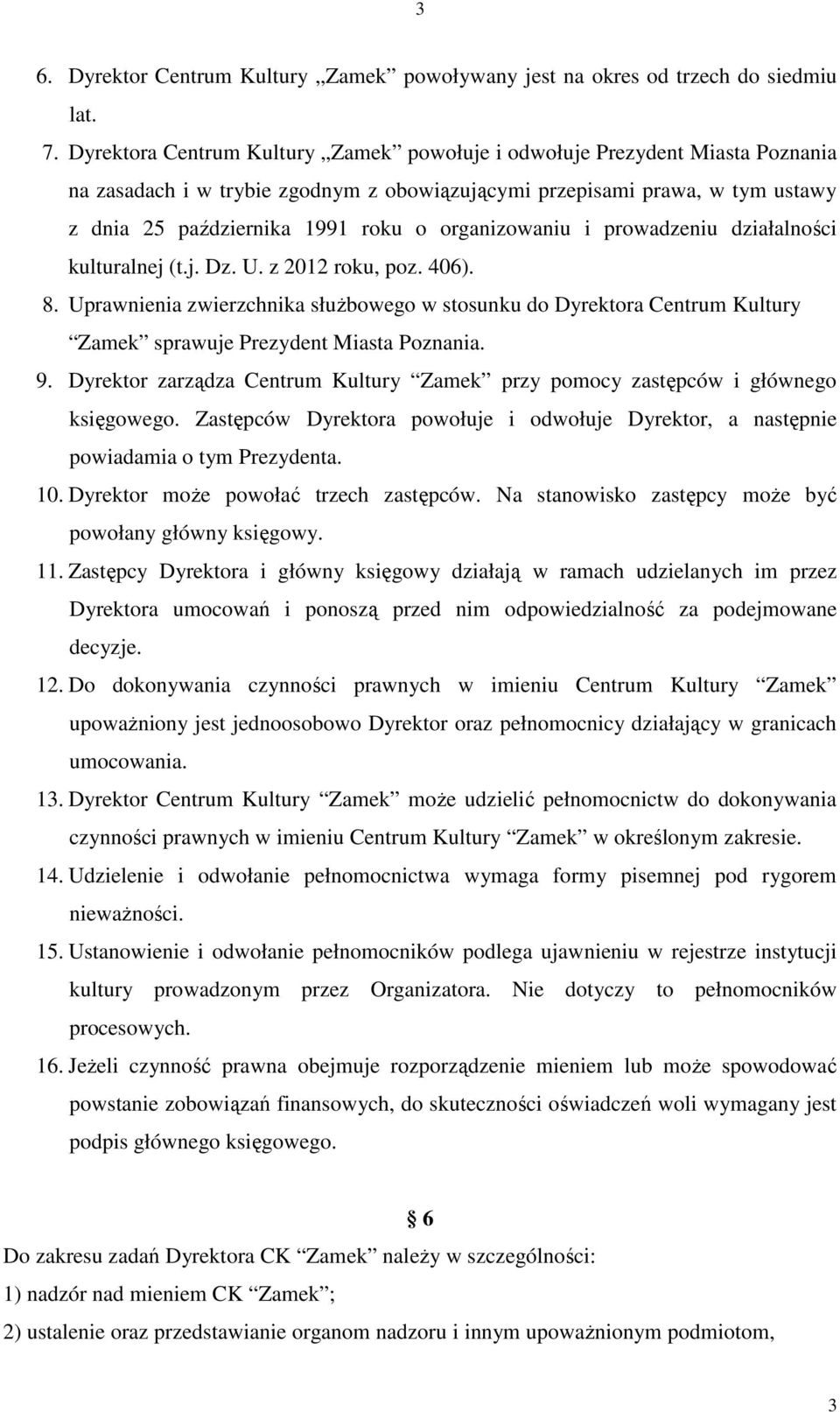 organizowaniu i prowadzeniu działalności kulturalnej (t.j. Dz. U. z 2012 roku, poz. 406). 8.