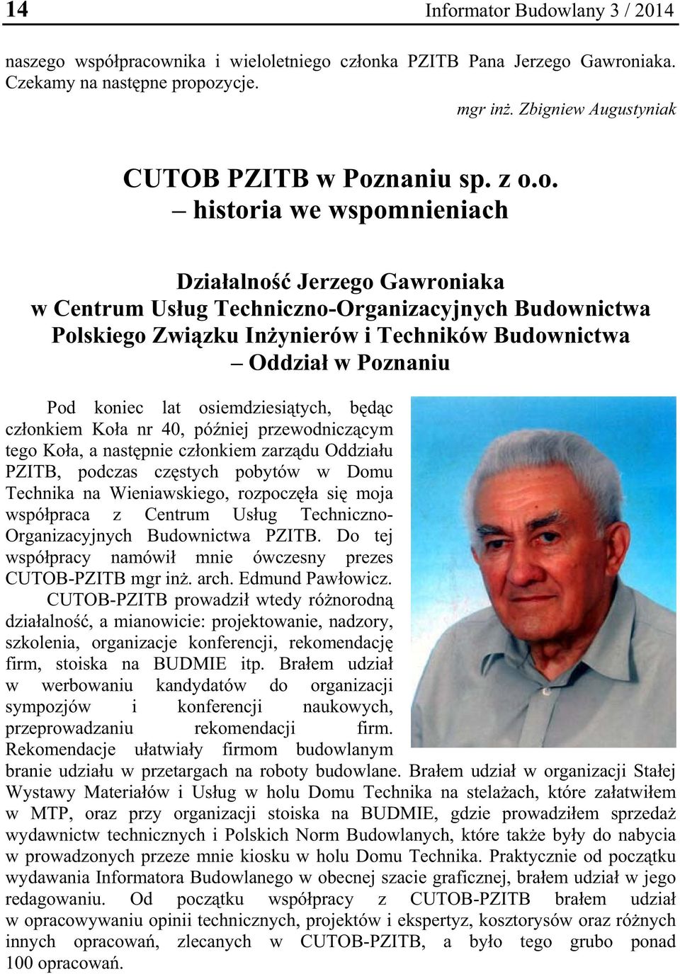 lat osiemdziesi tych, b d c cz onkiem Ko a nr 40, pó niej przewodnicz cym tego Ko a, a nast pnie cz onkiem zarz du Oddzia u PZITB, podczas cz stych pobytów w Domu Technika na Wieniawskiego, rozpocz a