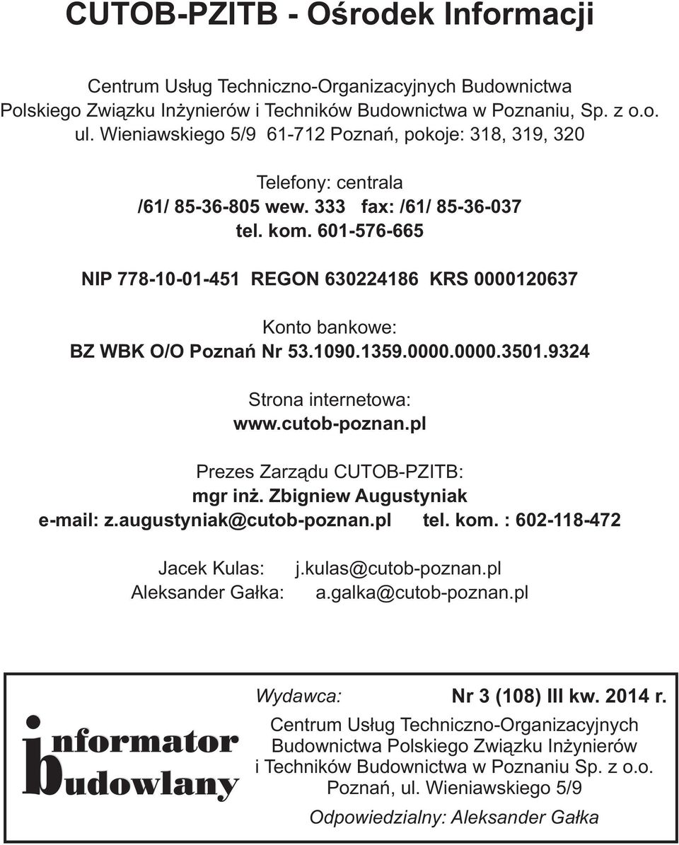 601-576-665 NIP 778-10-01-451 REGON 630224186 KRS 0000120637 Konto bankowe: BZ WBK O/O Poznań Nr 53.1090.1359.0000.0000.3501.9324 Strona internetowa: www.cutob-poznan.