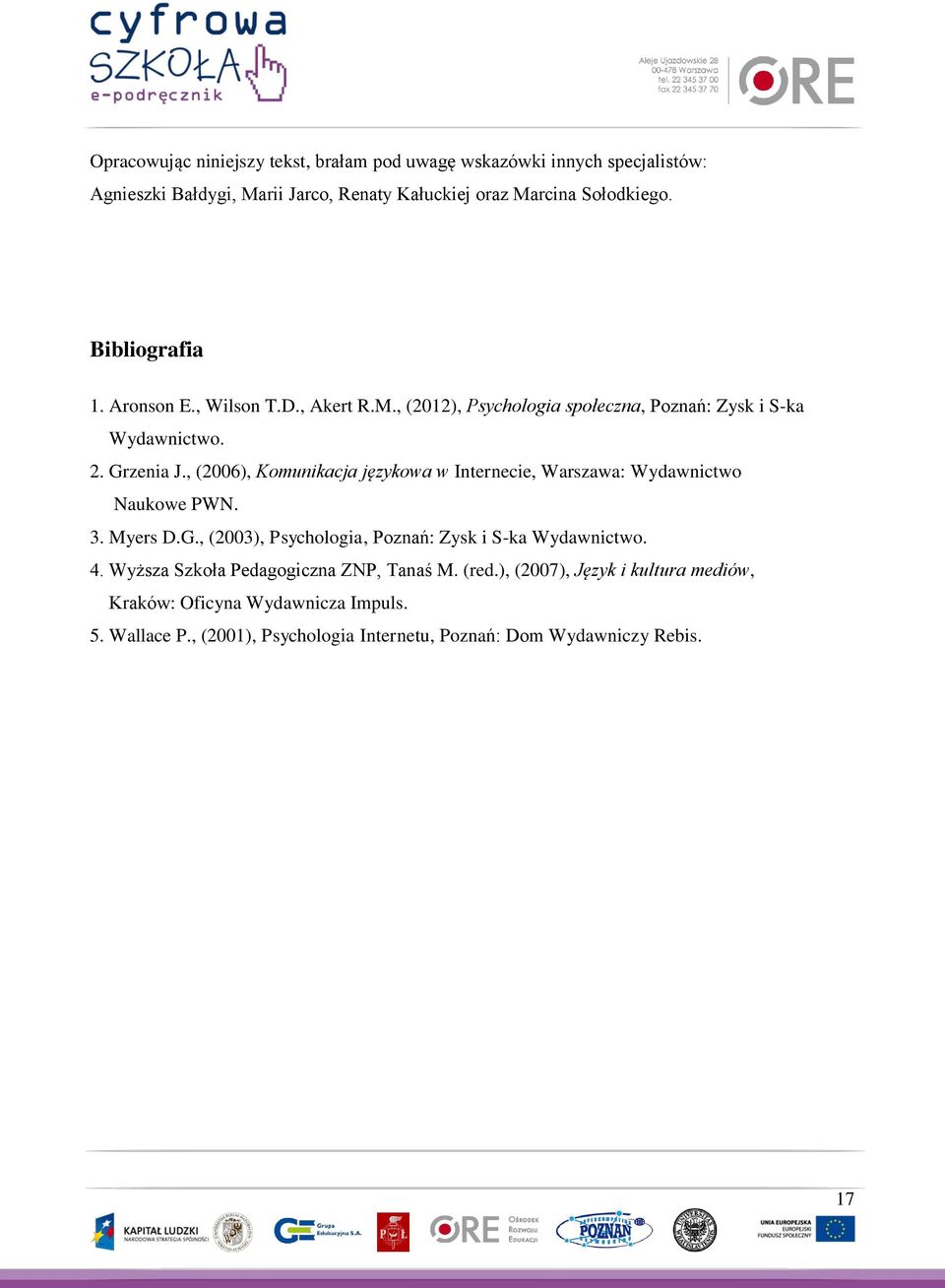 , (2006), Komunikacja językowa w Internecie, Warszawa: Wydawnictwo Naukowe PWN. 3. Myers D.G., (2003), Psychologia, Poznań: Zysk i S-ka Wydawnictwo. 4.
