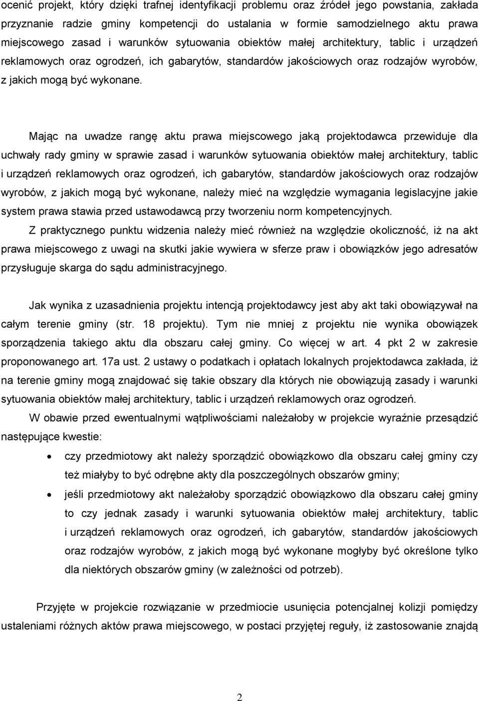 Mając na uwadze rangę aktu prawa miejscowego jaką projektodawca przewiduje dla uchwały rady gminy w sprawie zasad i warunków sytuowania obiektów małej architektury, tablic i urządzeń reklamowych oraz