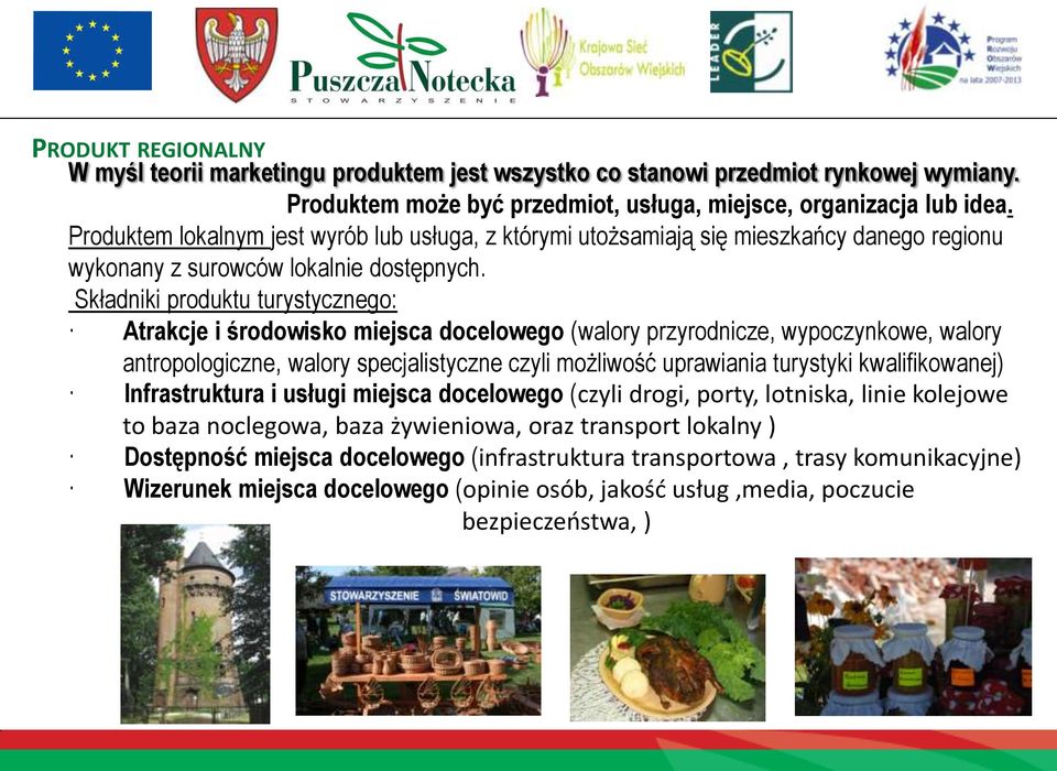 Składniki produktu turystycznego: Atrakcje i środowisko miejsca docelowego (walory przyrodnicze, wypoczynkowe, walory antropologiczne, walory specjalistyczne czyli możliwość uprawiania turystyki