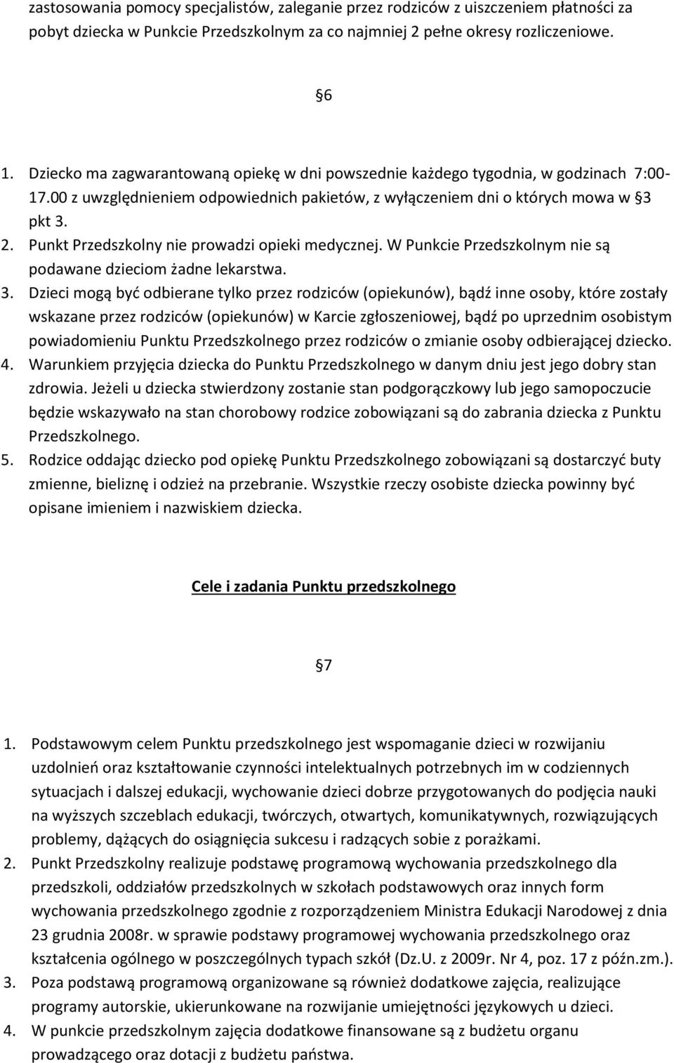 Punkt Przedszkolny nie prowadzi opieki medycznej. W Punkcie Przedszkolnym nie są podawane dzieciom żadne lekarstwa. 3.