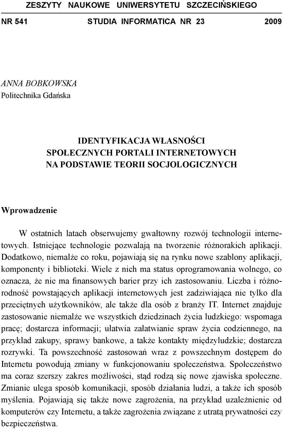 Dodatkowo, niemalże co roku, pojawiają się na rynku nowe szablony aplikacji, komponenty i biblioteki.