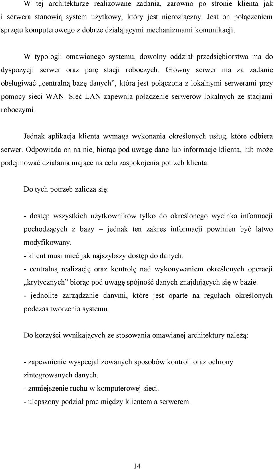 W typologii omawianego systemu, dowolny oddział przedsiębiorstwa ma do dyspozycji serwer oraz parę stacji roboczych.