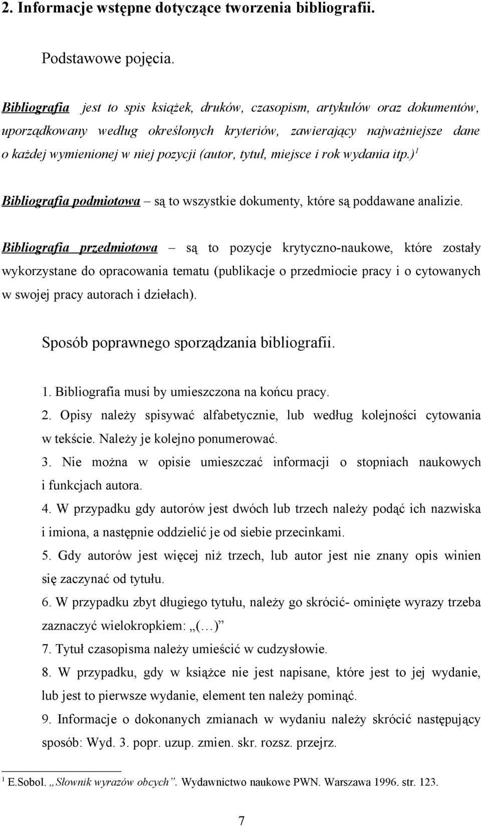 tytuł, miejsce i rok wydania itp.)1 Bibliografia podmiotowa są to wszystkie dokumenty, które są poddawane analizie.