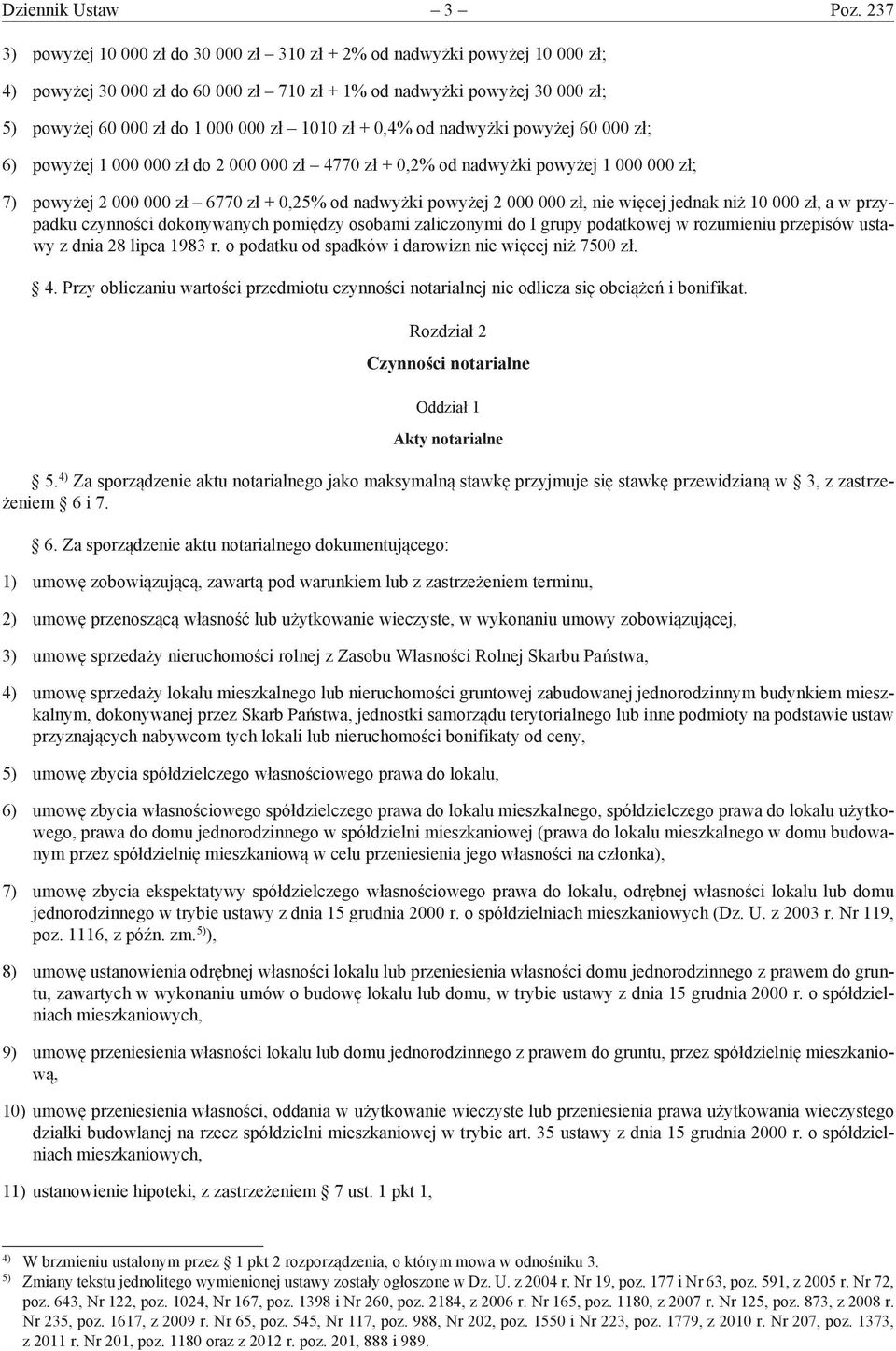 zł + 0,4% od nadwyżki powyżej 60 000 zł; 6) powyżej 1 000 000 zł do 2 000 000 zł 4770 zł + 0,2% od nadwyżki powyżej 1 000 000 zł; 7) powyżej 2 000 000 zł 6770 zł + 0,25% od nadwyżki powyżej 2 000 000