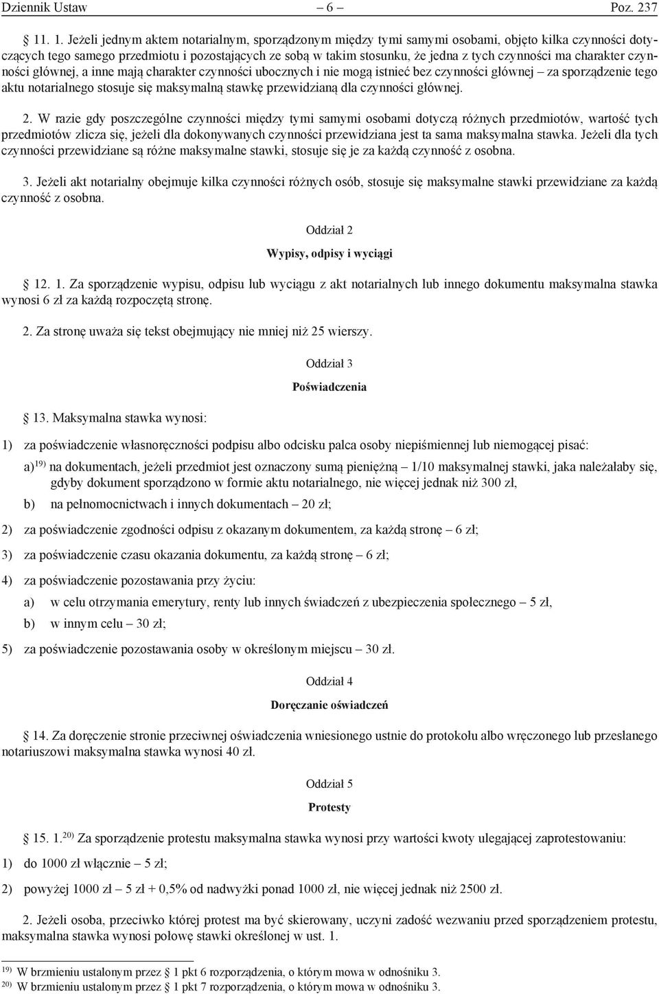 czynności ma charakter czynności głównej, a inne mają charakter czynności ubocznych i nie mogą istnieć bez czynności głównej za sporządzenie tego aktu notarialnego stosuje się maksymalną stawkę