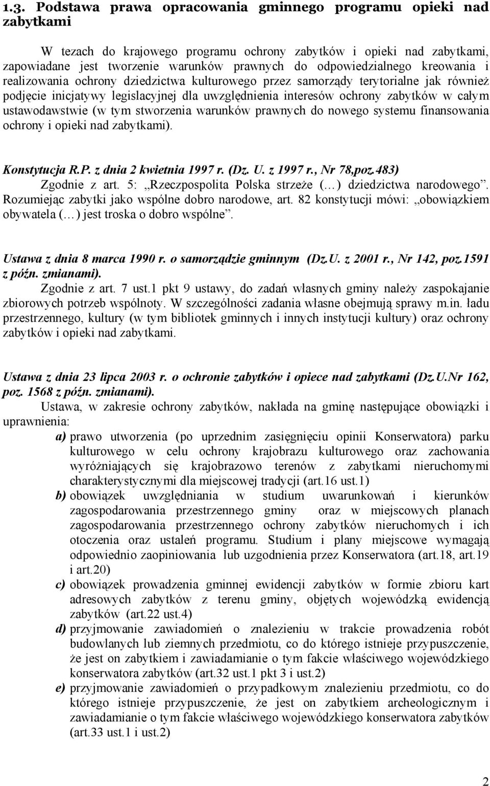 całym ustawodawstwie (w tym stworzenia warunków prawnych do nowego systemu finansowania ochrony i opieki nad zabytkami). Konstytucja R.P. z dnia 2 kwietnia 1997 r. (Dz. U. z 1997 r., Nr 78,poz.