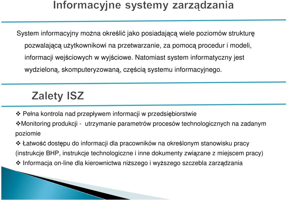 Pełna kontrola nad przepływem informacji w przedsiębiorstwie Monitoring produkcji - utrzymanie parametrów procesów technologicznych na zadanym poziomie Łatwość dostępu