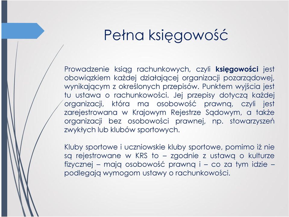 Jej przepisy dotyczą każdej organizacji, która ma osobowość prawną, czyli jest zarejestrowana w Krajowym Rejestrze Sądowym, a także organizacji bez osobowości