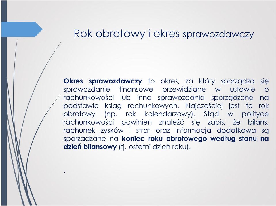 Najczęściej jest to rok obrotowy (np. rok kalendarzowy).