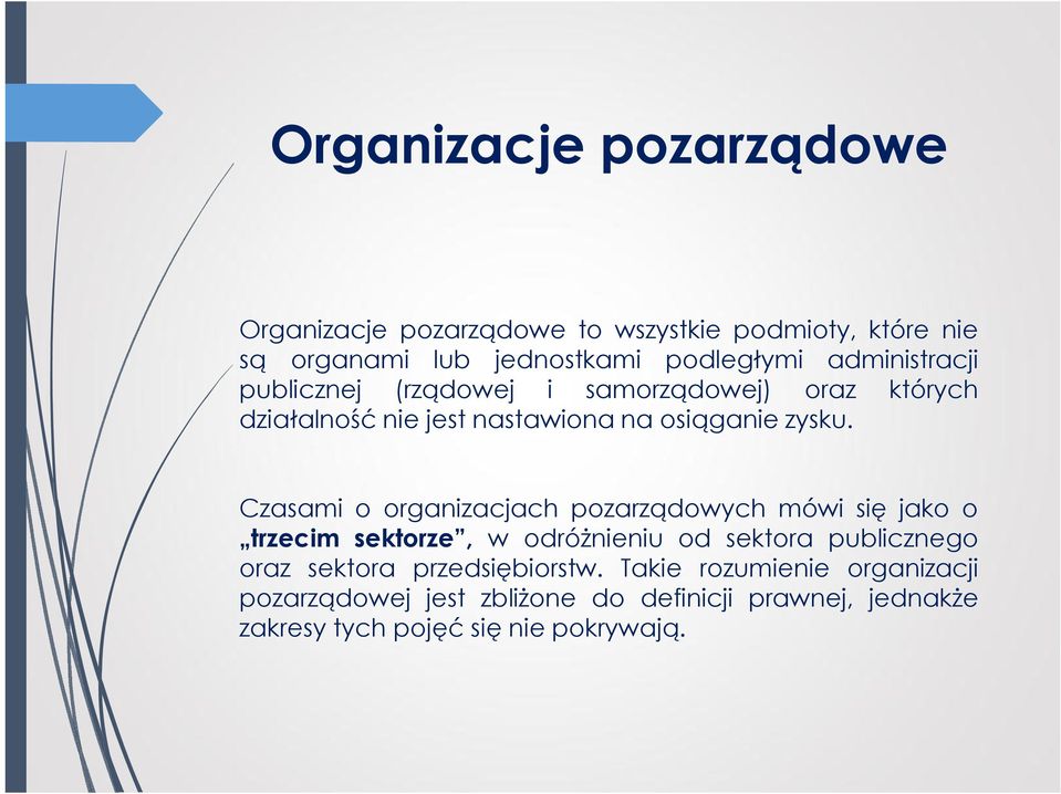 Czasami o organizacjach pozarządowych mówi się jako o trzecim sektorze, w odróżnieniu od sektora publicznego oraz sektora