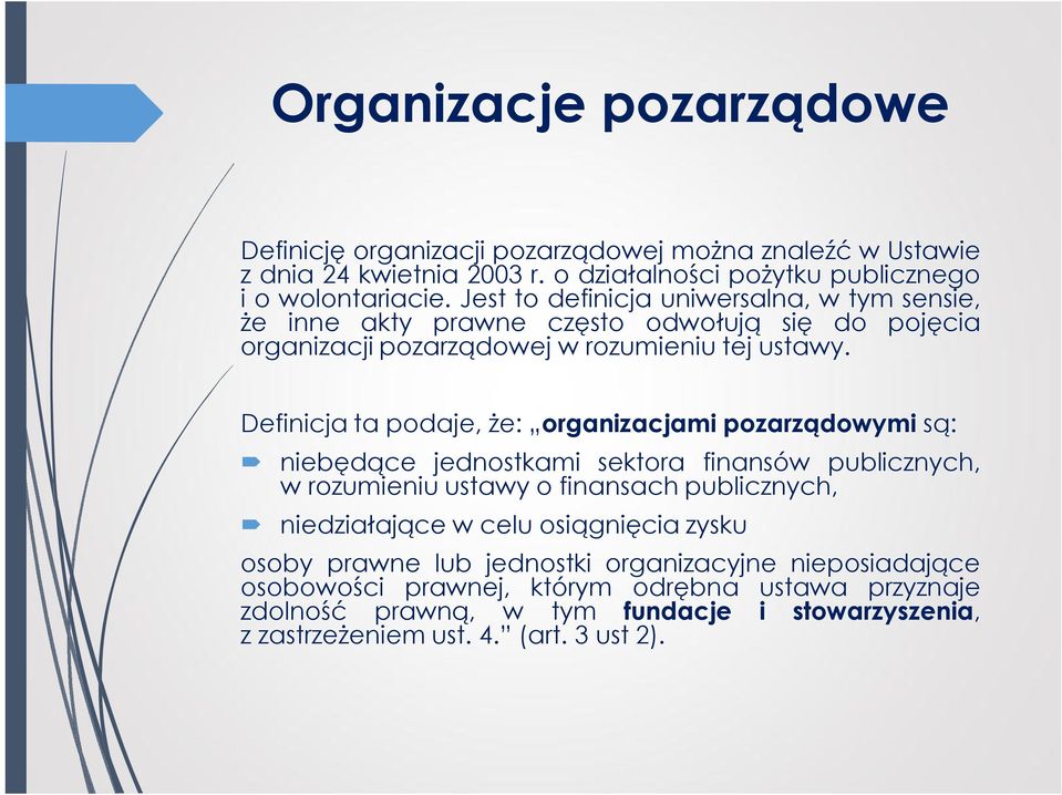 Definicja ta podaje, że: organizacjami pozarządowymi są: niebędące jednostkami sektora finansów publicznych, w rozumieniu ustawy o finansach publicznych, niedziałające w celu