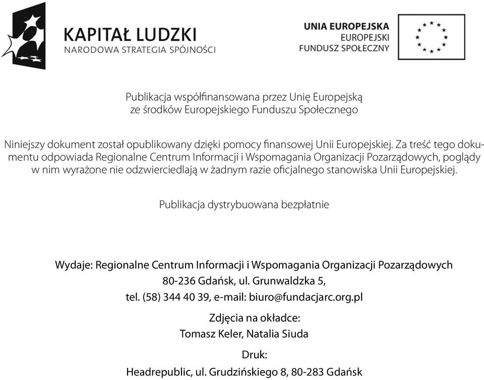 Za treść tego dokumentu odpowiada Regionalne Centrum Informacji i Wspomagania Organizacji Pozarządowych, poglądy w nim wyrażone nie odzwierciedlają w żadnym razie