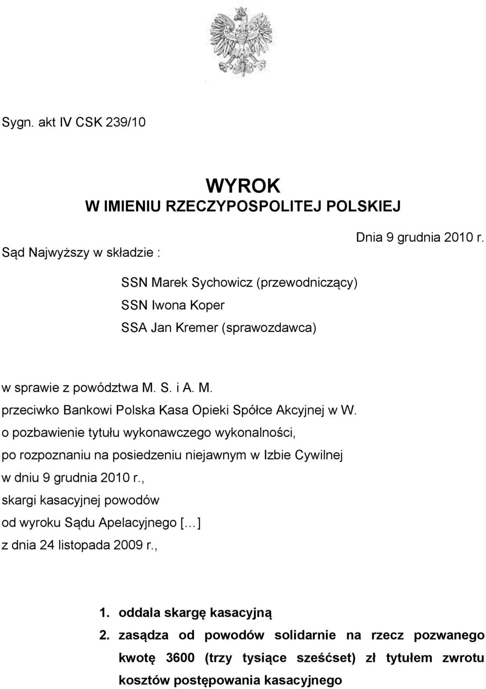 o pozbawienie tytułu wykonawczego wykonalności, po rozpoznaniu na posiedzeniu niejawnym w Izbie Cywilnej w dniu 9 grudnia 2010 r.