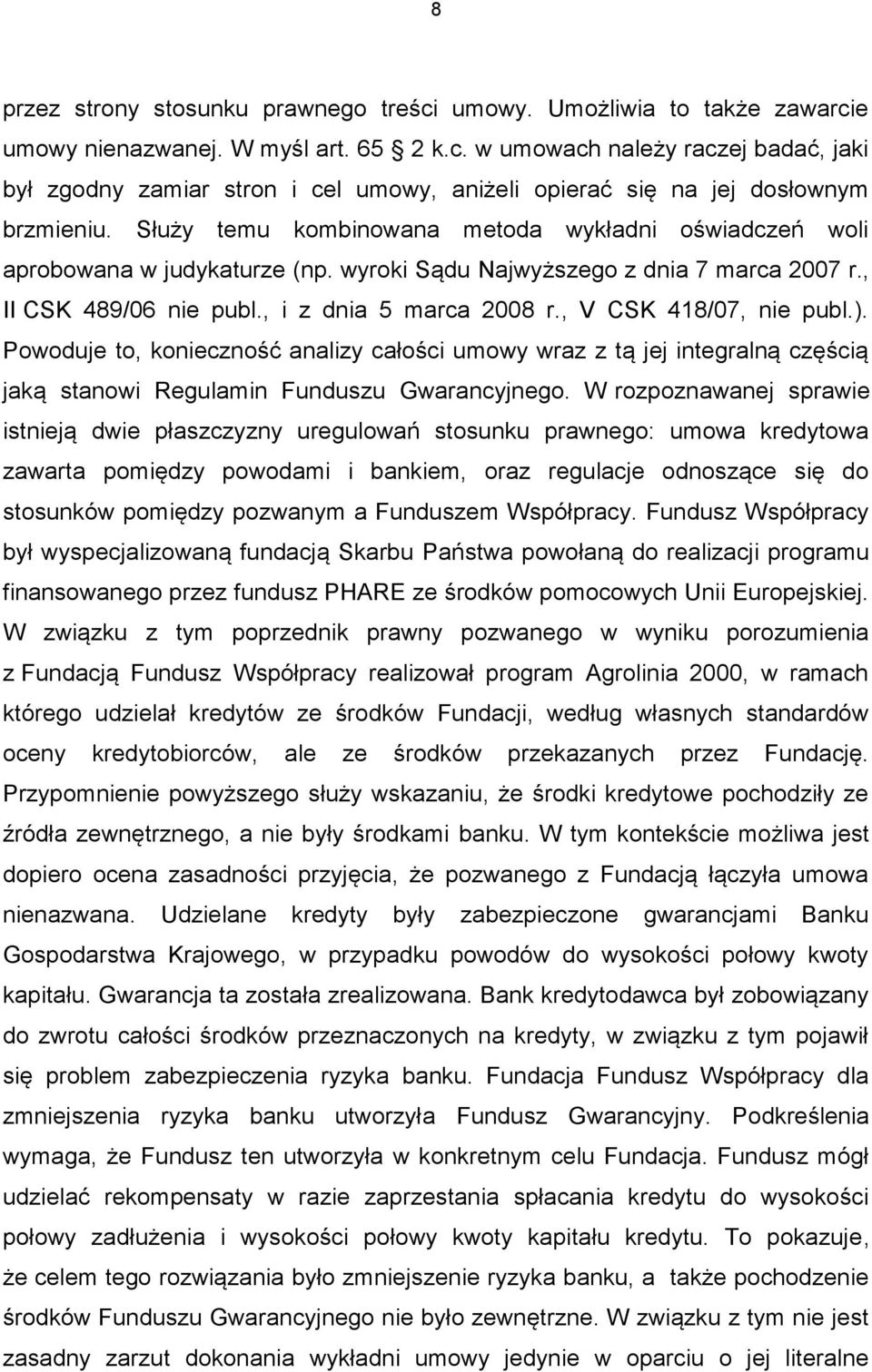 , V CSK 418/07, nie publ.). Powoduje to, konieczność analizy całości umowy wraz z tą jej integralną częścią jaką stanowi Regulamin Funduszu Gwarancyjnego.