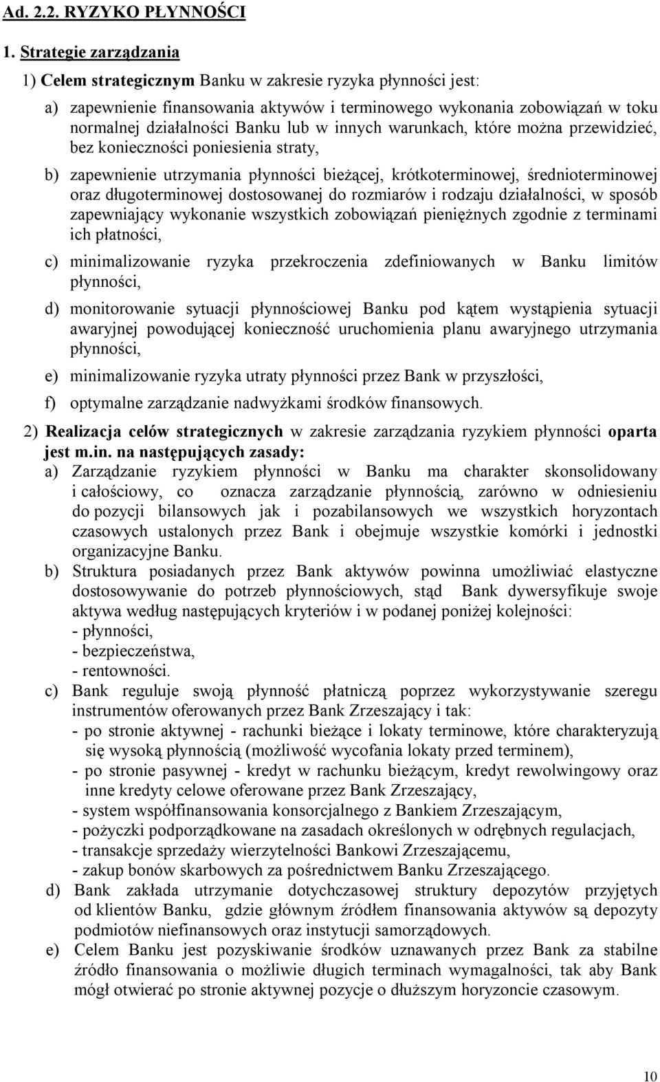 innych warunkach, które można przewidzieć, bez konieczności poniesienia straty, b) zapewnienie utrzymania płynności bieżącej, krótkoterminowej, średnioterminowej oraz długoterminowej dostosowanej do