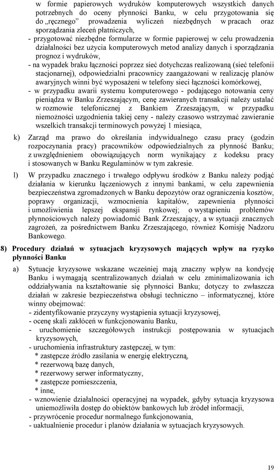 wypadek braku łączności poprzez sieć dotychczas realizowaną (sieć telefonii stacjonarnej), odpowiedzialni pracownicy zaangażowani w realizację planów awaryjnych winni być wyposażeni w telefony sieci