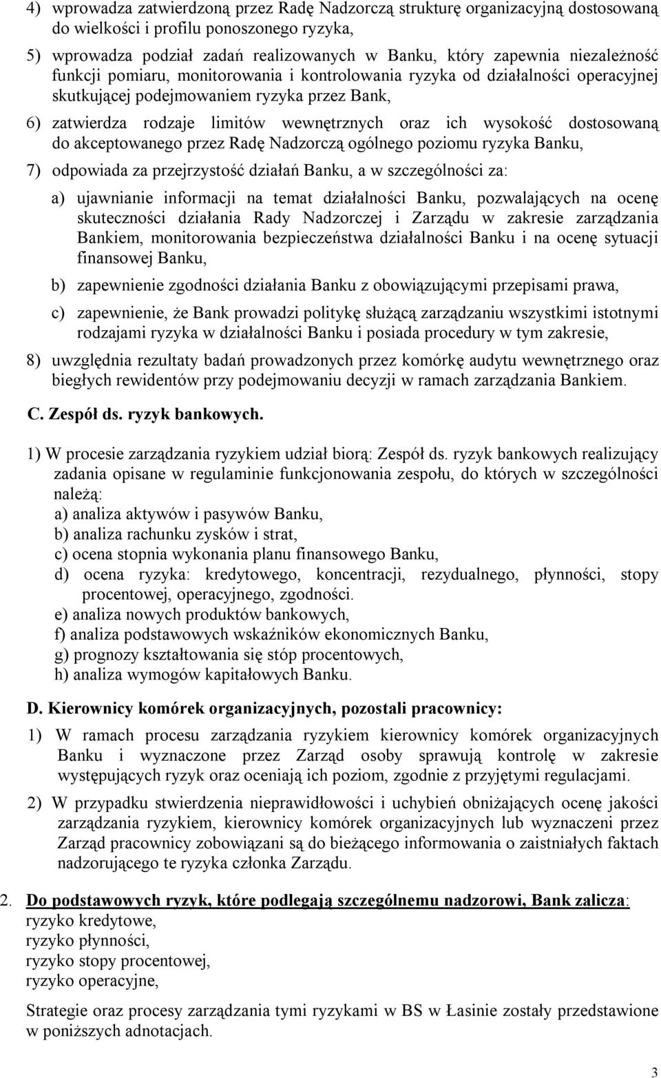 wysokość dostosowaną do akceptowanego przez Radę Nadzorczą ogólnego poziomu ryzyka Banku, 7) odpowiada za przejrzystość działań Banku, a w szczególności za: a) ujawnianie informacji na temat