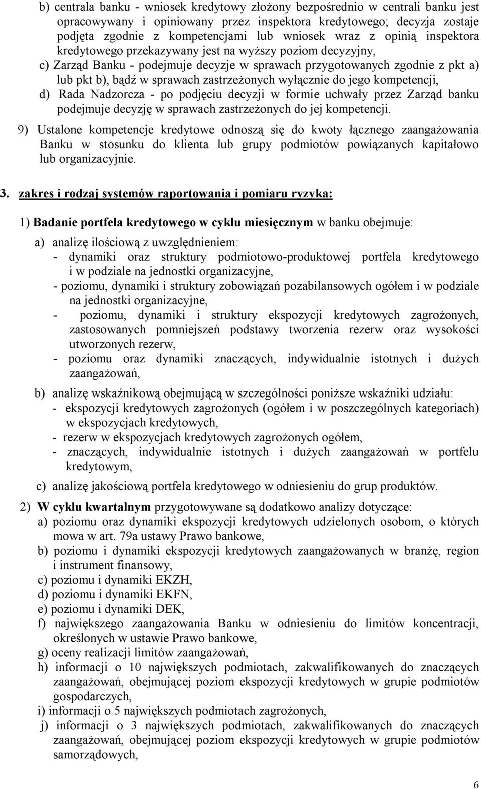 zastrzeżonych wyłącznie do jego kompetencji, d) Rada Nadzorcza - po podjęciu decyzji w formie uchwały przez Zarząd banku podejmuje decyzję w sprawach zastrzeżonych do jej kompetencji.