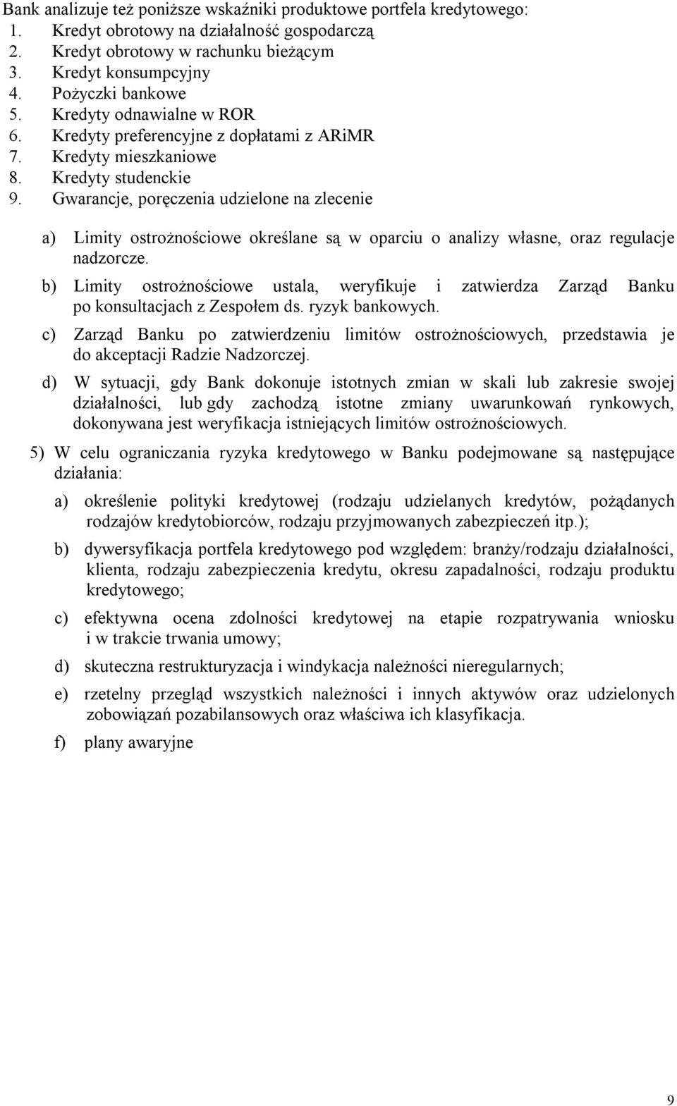 Gwarancje, poręczenia udzielone na zlecenie a) Limity ostrożnościowe określane są w oparciu o analizy własne, oraz regulacje nadzorcze.