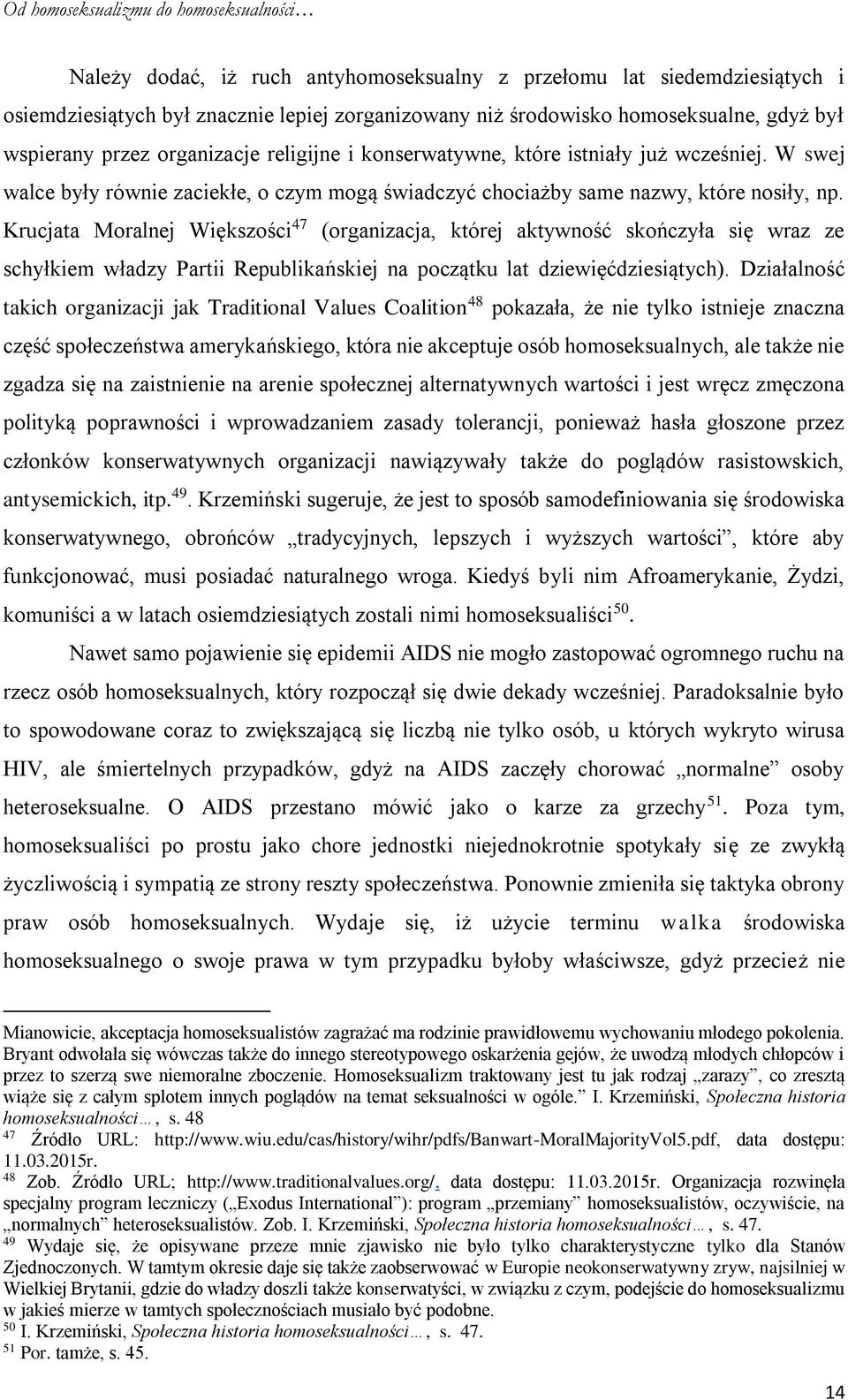 Krucjata Moralnej Większości 47 (organizacja, której aktywność skończyła się wraz ze schyłkiem władzy Partii Republikańskiej na początku lat dziewięćdziesiątych).