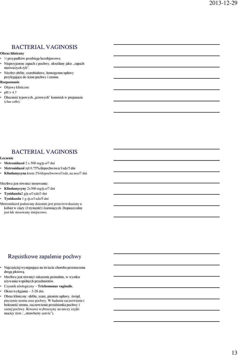 BACTERIAL VAGINOSIS Leczenie Metronidazol 2 x 500 mg/p.o/7 dni Metronidazol żel 0.