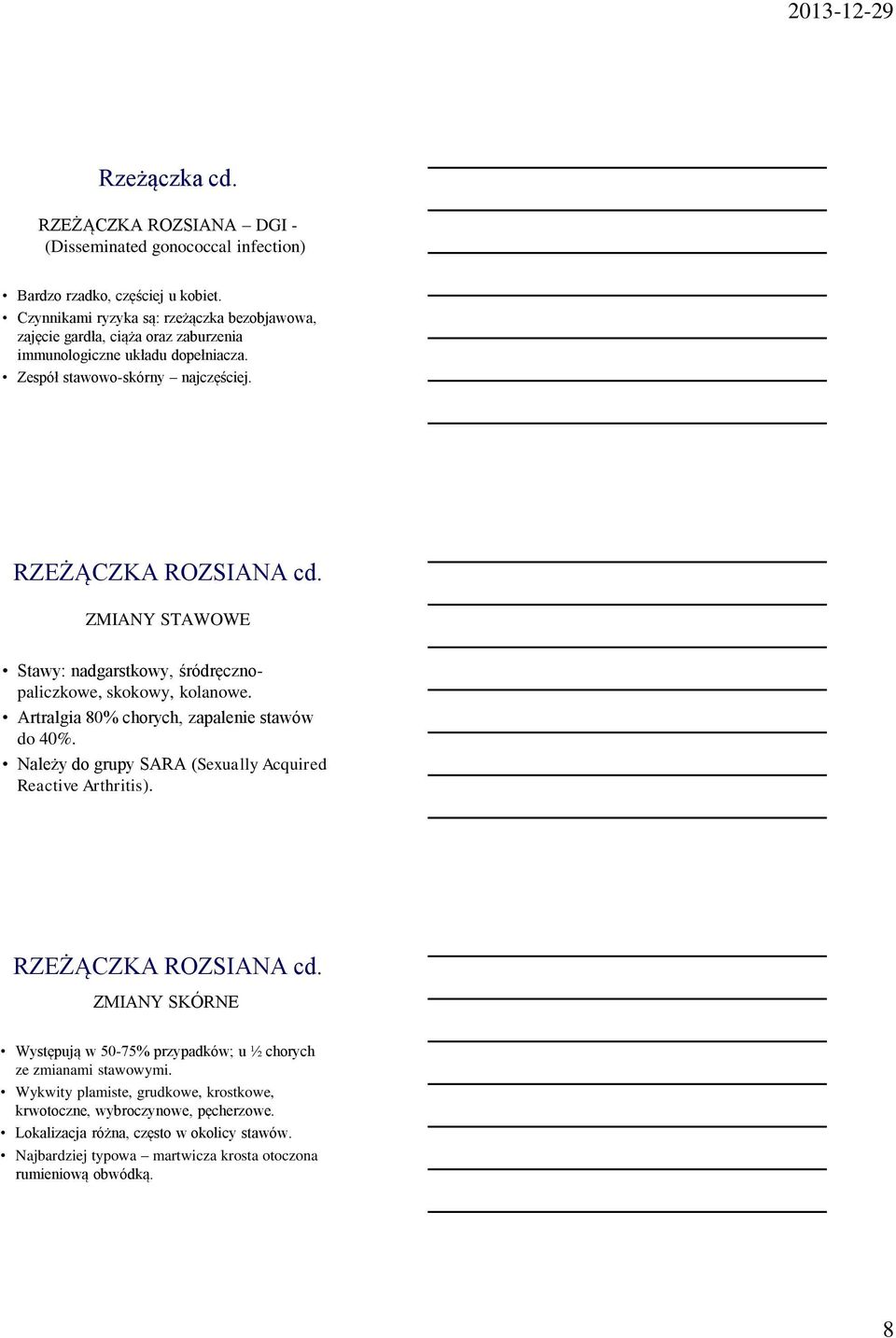 ZMIANY STAWOWE Stawy: nadgarstkowy, śródręcznopaliczkowe, skokowy, kolanowe. Artralgia 80% chorych, zapalenie stawów do 40%. Należy do grupy SARA (Sexually Acquired Reactive Arthritis).