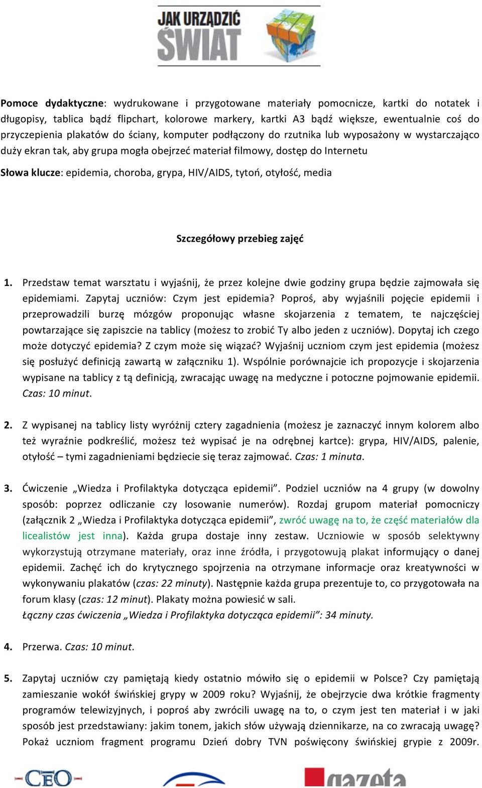 grypa, HIV/AIDS, tytoń, otyłość, media Szczegółowy przebieg zajęć 1. Przedstaw temat warsztatu i wyjaśnij, że przez kolejne dwie godziny grupa będzie zajmowała się epidemiami.