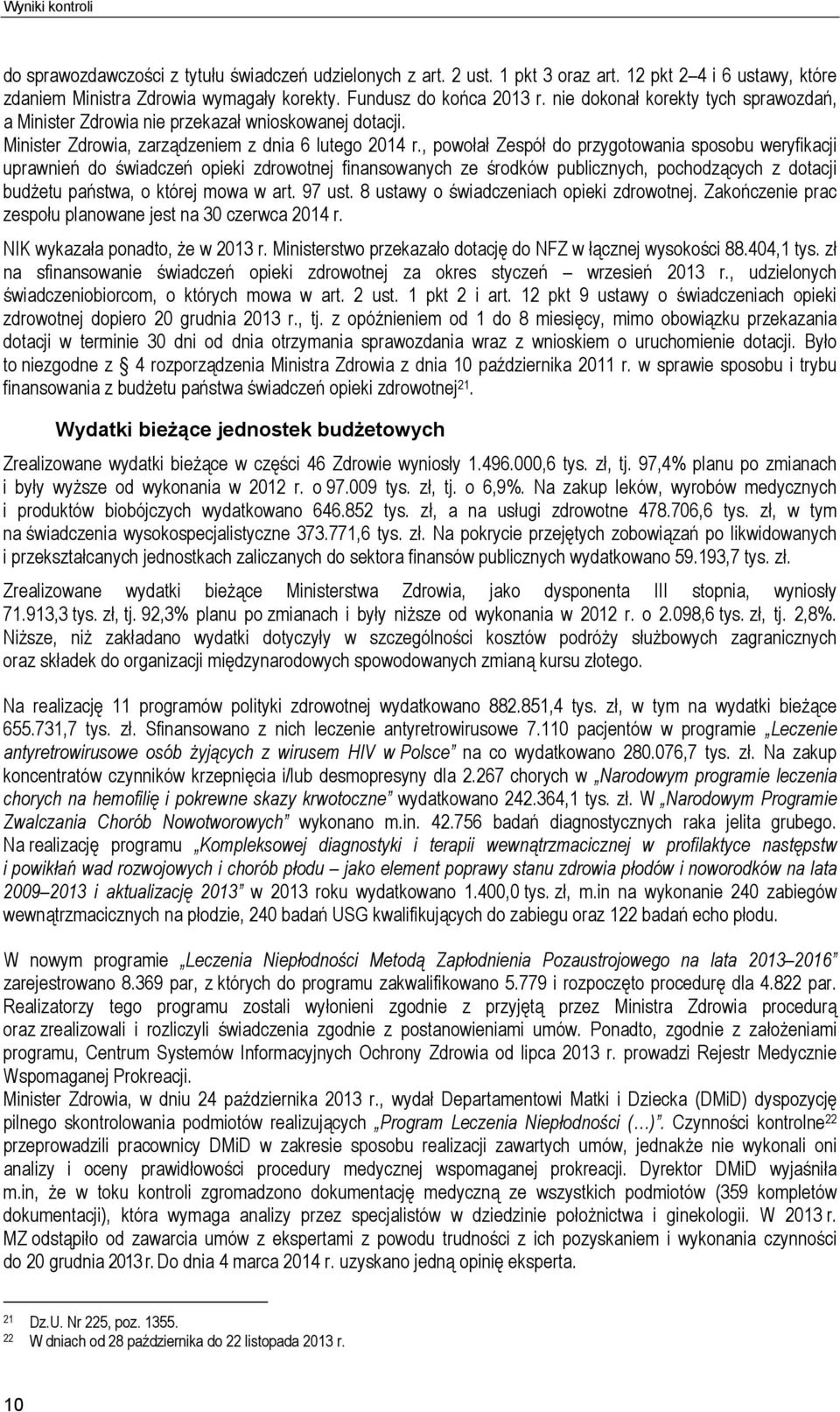 , powołał Zespół do przygotowania sposobu weryfikacji uprawnień do świadczeń opieki zdrowotnej finansowanych ze środków publicznych, pochodzących z dotacji budżetu państwa, o której mowa w art.