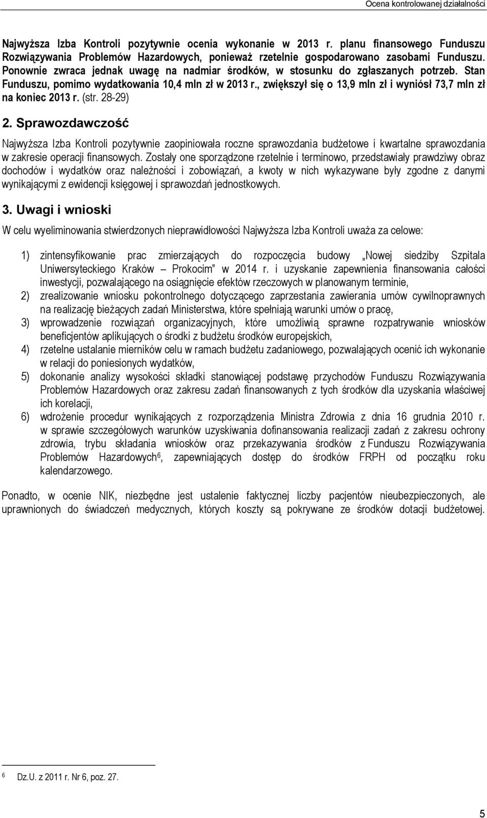 Stan Funduszu, pomimo wydatkowania 10,4 mln zł w 2013 r., zwiększył się o 13,9 mln zł i wyniósł 73,7 mln zł na koniec 2013 r. (str. 28-29) 2.