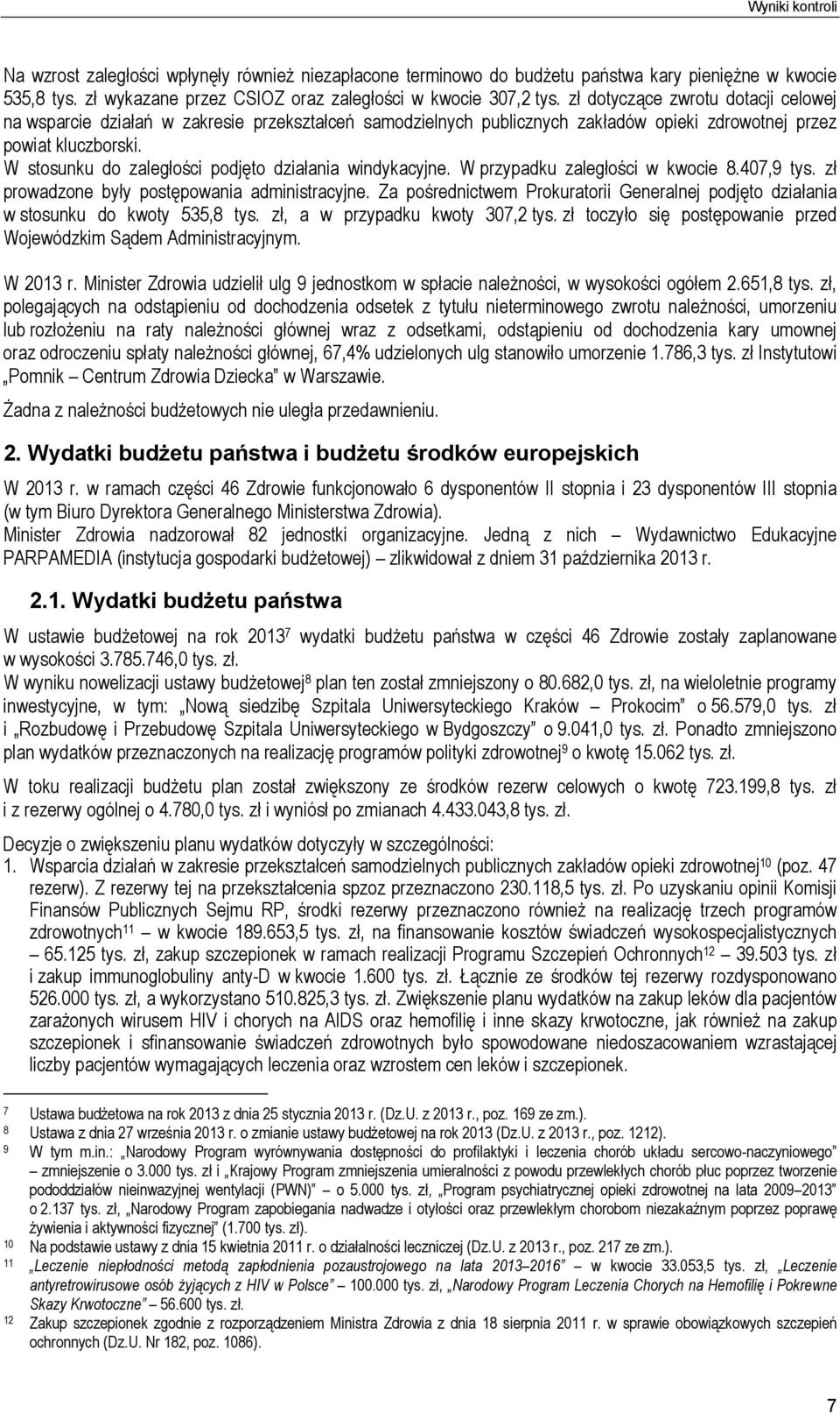 W stosunku do zaległości podjęto działania windykacyjne. W przypadku zaległości w kwocie 8.407,9 tys. zł prowadzone były postępowania administracyjne.