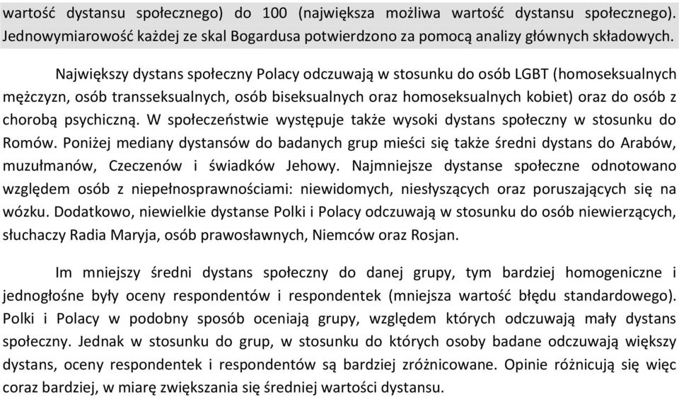 psychiczną. W społeczeństwie występuje także wysoki dystans społeczny w stosunku do Romów.