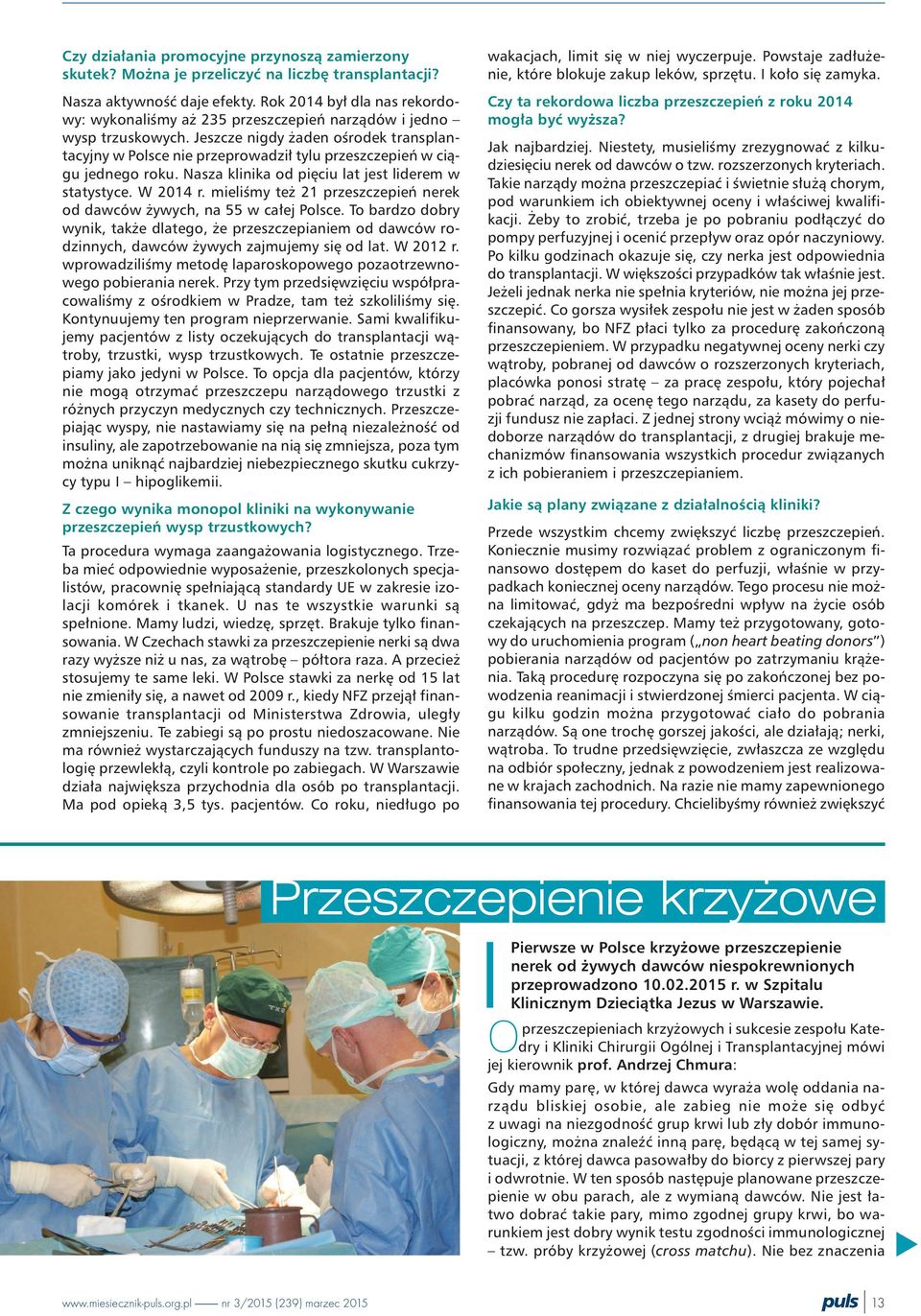 Jeszcze nigdy aden oœrodek transplantacyjny w Polsce nie przeprowadzi³ tylu przeszczepieñ w ci¹gu jednego roku. Nasza klinika od piêciu lat jest liderem w statystyce. W 2014 r.