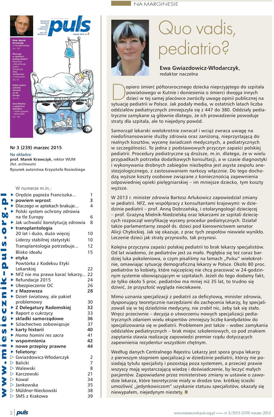 zwróci³y uwagê opinii publicznej na sytuacjê pediatrii w Polsce. Jak poda³y media, w ostatnich latach liczba oddzia³ów pediatrycznych zmniejszy³a siê z 447 do 380.