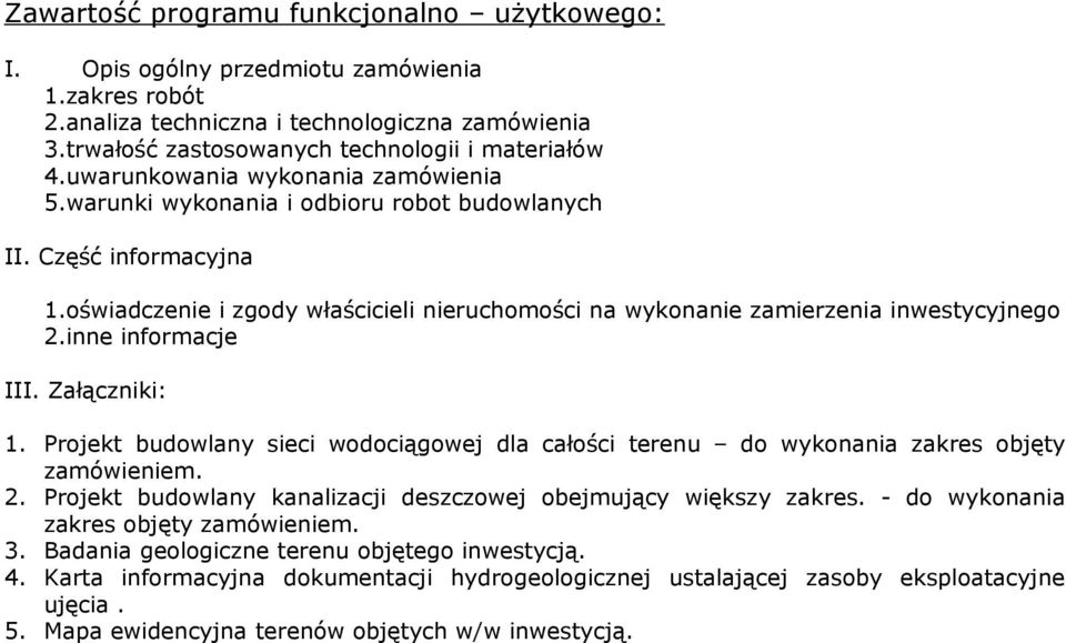 inne informacje III. Załączniki: 1. Projekt budowlany sieci wodociągowej dla całości terenu do wykonania zakres objęty zamówieniem. 2.