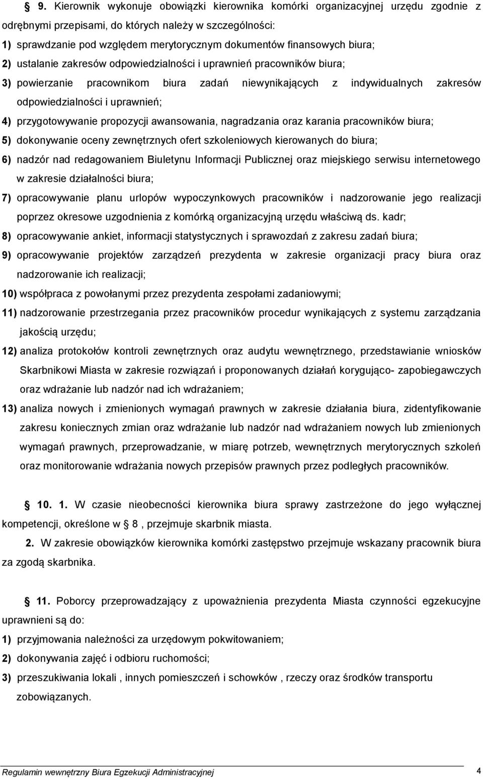 uprawnień; 4) przygotowywanie propozycji awansowania, nagradzania oraz karania pracowników biura; 5) dokonywanie oceny zewnętrznych ofert szkoleniowych kierowanych do biura; 6) nadzór nad