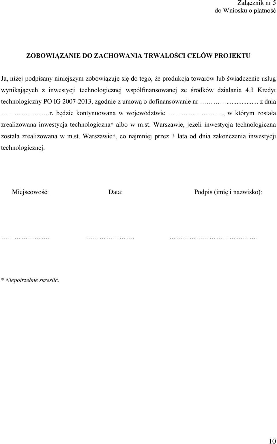 3 Kredyt technologiczny PO IG 2007-2013, zgodnie z umową o dofinansowanie nr... z dnia.r. będzie kontynuowana w województwie.