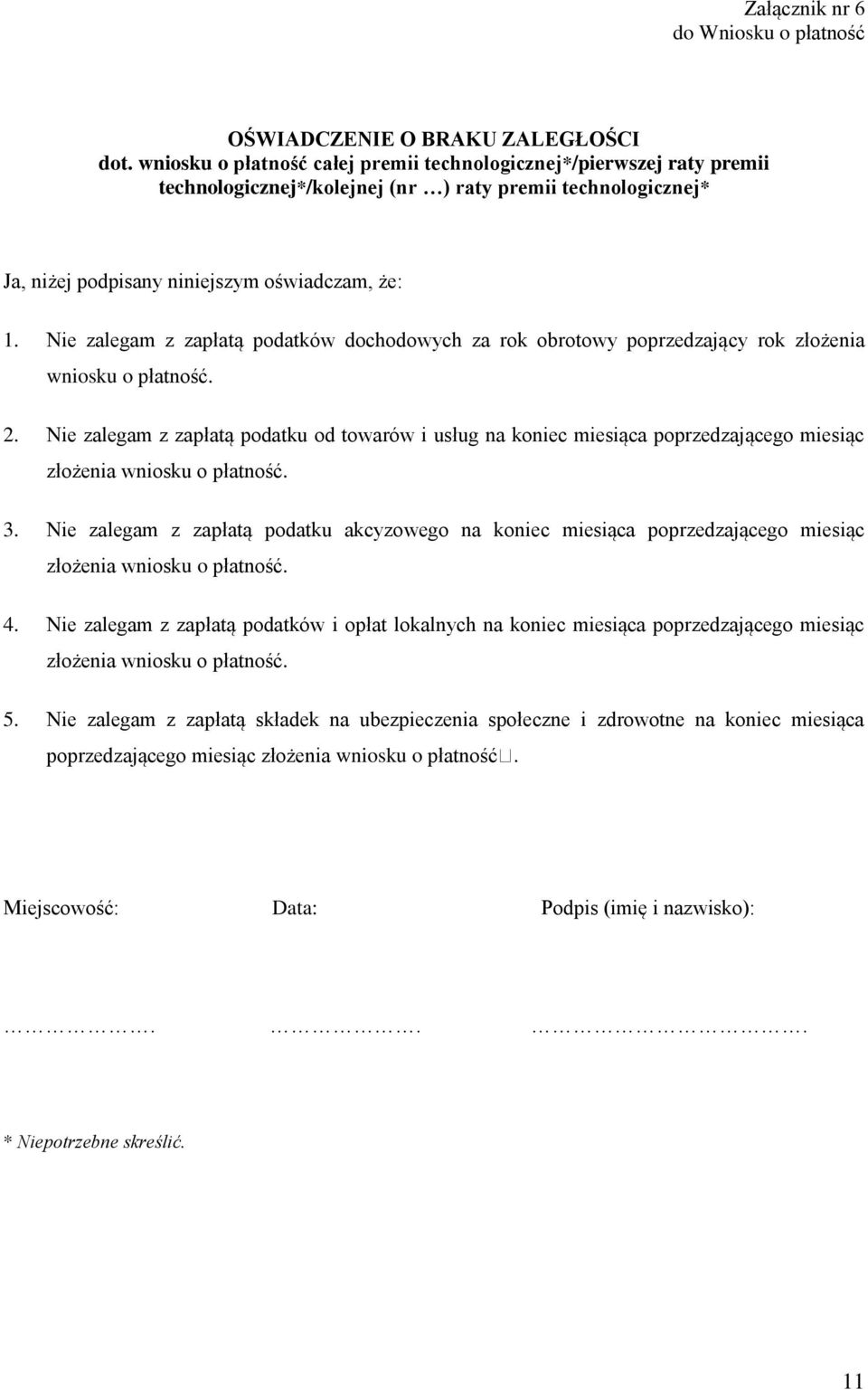 Nie zalegam z zapłatą podatków dochodowych za rok obrotowy poprzedzający rok złożenia wniosku o płatność. 2.